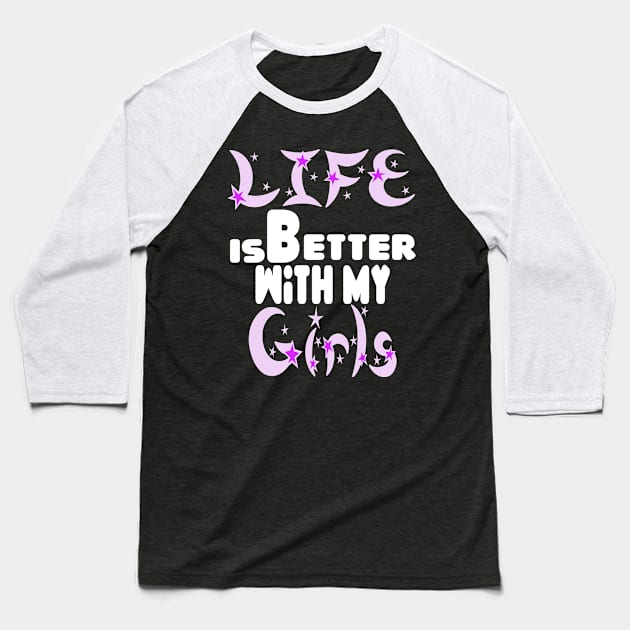 live is better with my girls Baseball T-Shirt by Darwish